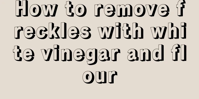 How to remove freckles with white vinegar and flour