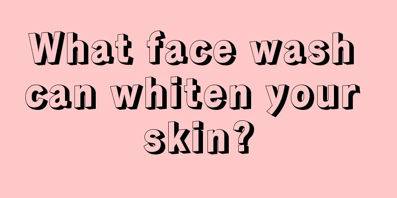 What face wash can whiten your skin?