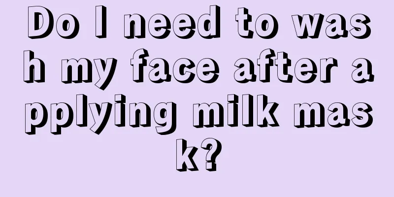 Do I need to wash my face after applying milk mask?