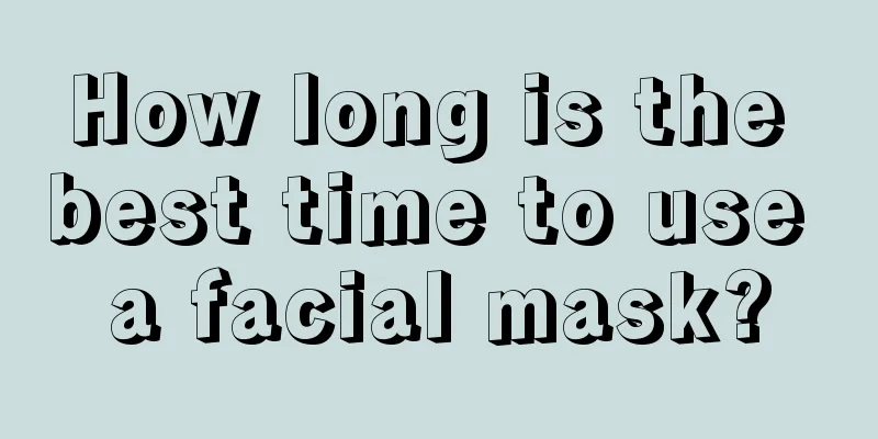 How long is the best time to use a facial mask?