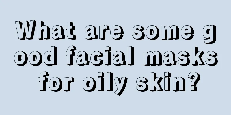 What are some good facial masks for oily skin?