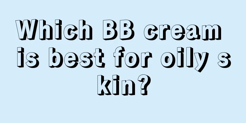 Which BB cream is best for oily skin?