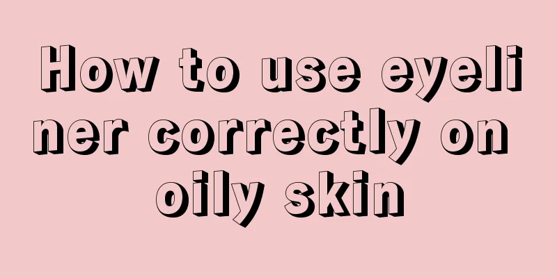 How to use eyeliner correctly on oily skin