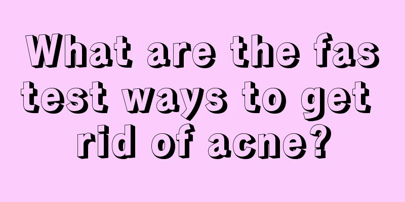 What are the fastest ways to get rid of acne?