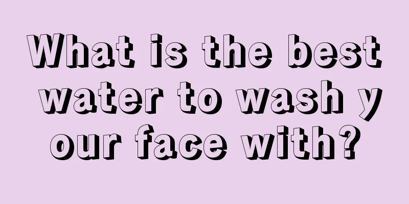 What is the best water to wash your face with?