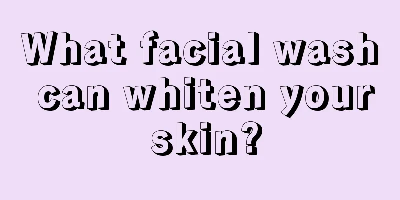 What facial wash can whiten your skin?