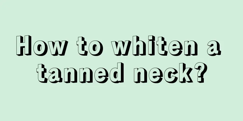 How to whiten a tanned neck?