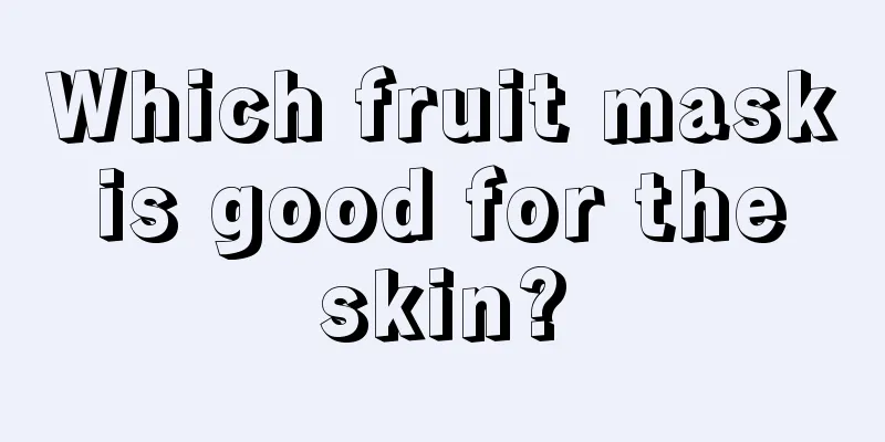 Which fruit mask is good for the skin?