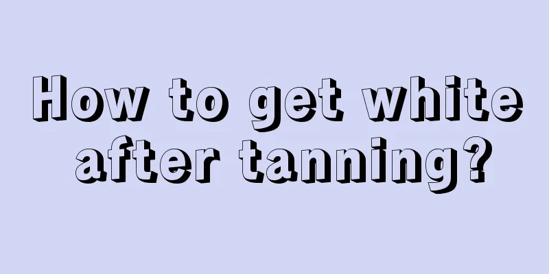 How to get white after tanning?