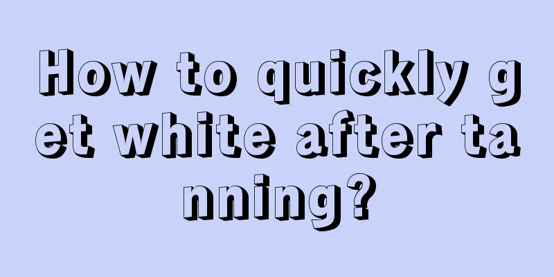 How to quickly get white after tanning?