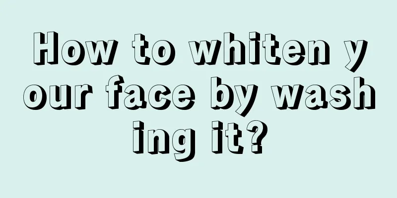 How to whiten your face by washing it?