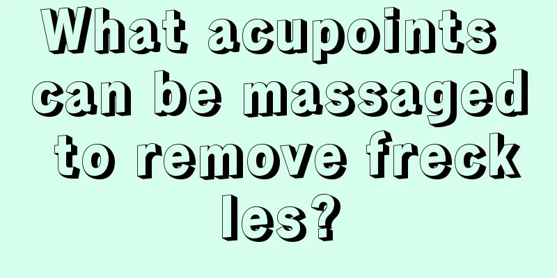 What acupoints can be massaged to remove freckles?