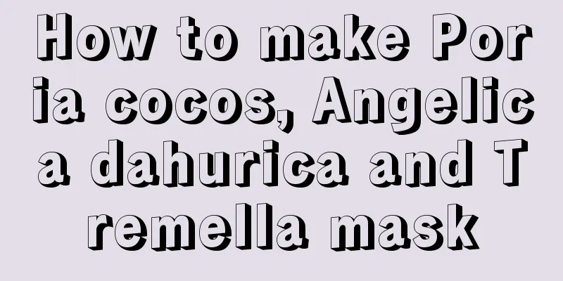 How to make Poria cocos, Angelica dahurica and Tremella mask