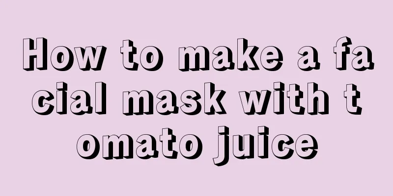 How to make a facial mask with tomato juice