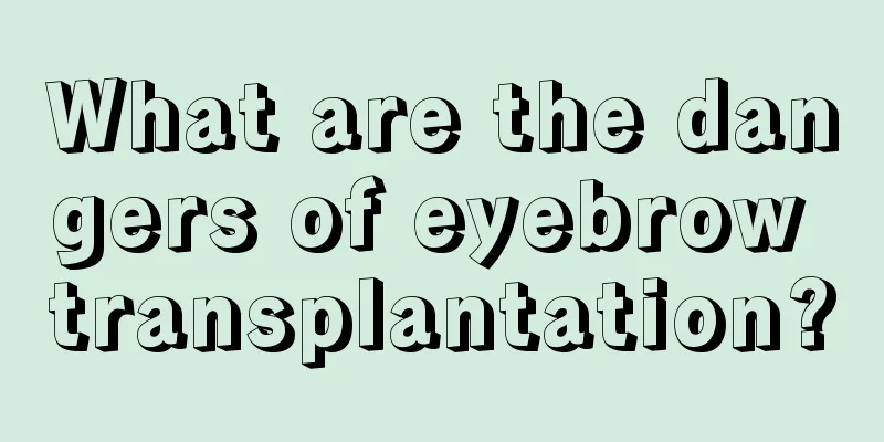 What are the dangers of eyebrow transplantation?