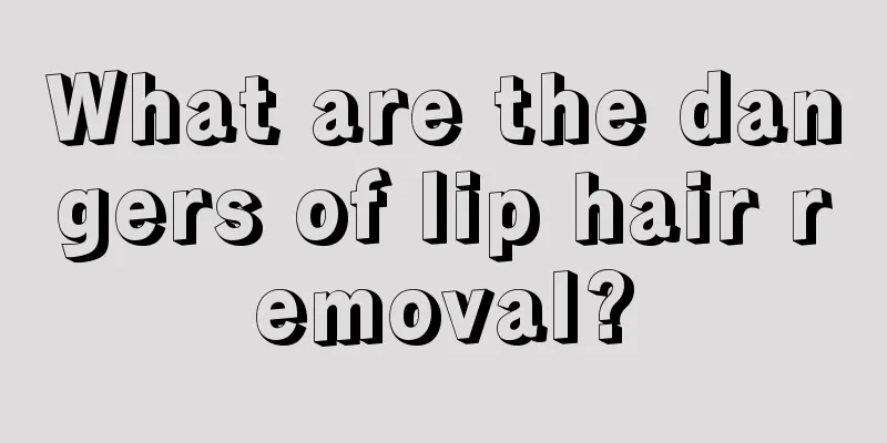 What are the dangers of lip hair removal?