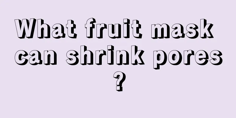 What fruit mask can shrink pores?