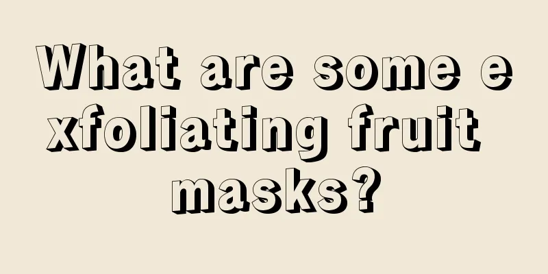 What are some exfoliating fruit masks?