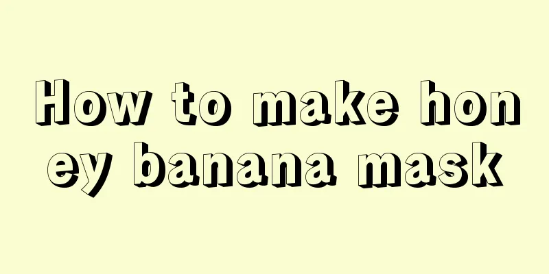 How to make honey banana mask