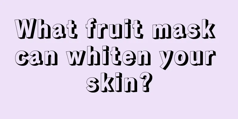 What fruit mask can whiten your skin?