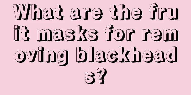 What are the fruit masks for removing blackheads?