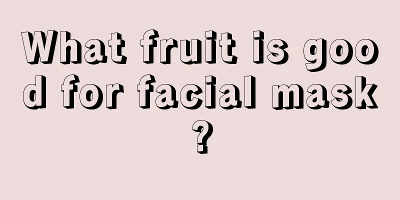 What fruit is good for facial mask?