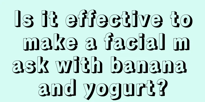 Is it effective to make a facial mask with banana and yogurt?