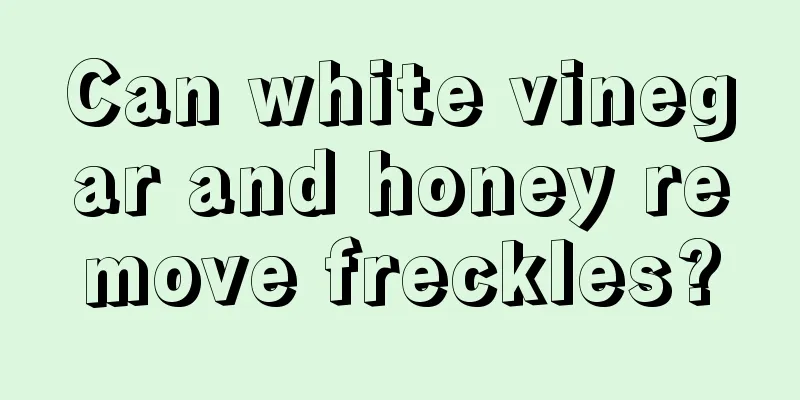 Can white vinegar and honey remove freckles?