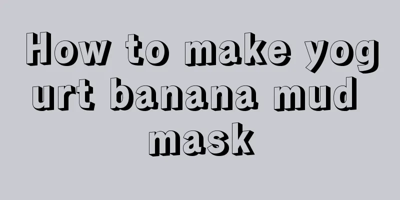 How to make yogurt banana mud mask