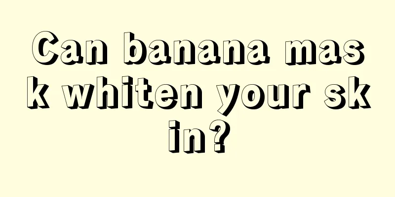 Can banana mask whiten your skin?