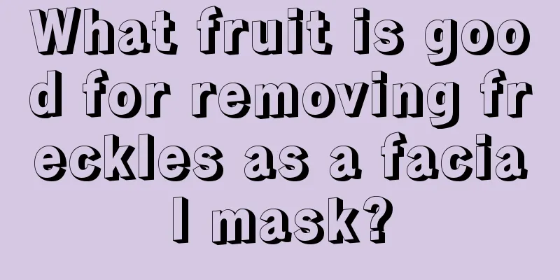 What fruit is good for removing freckles as a facial mask?