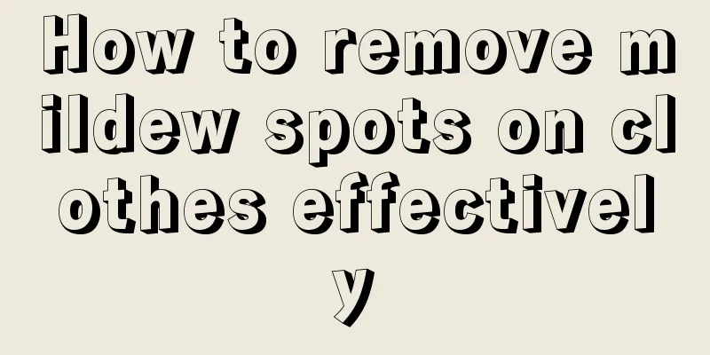 How to remove mildew spots on clothes effectively