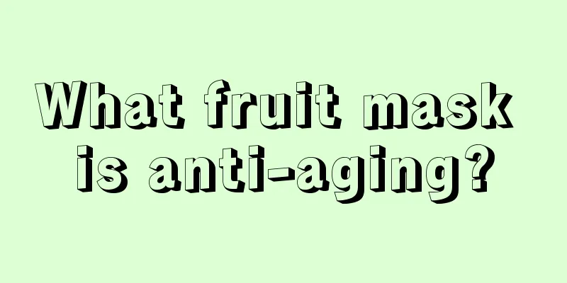 What fruit mask is anti-aging?