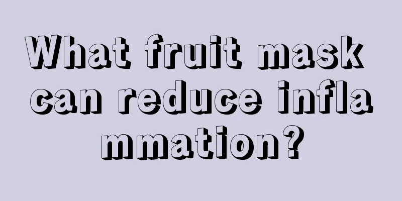 What fruit mask can reduce inflammation?