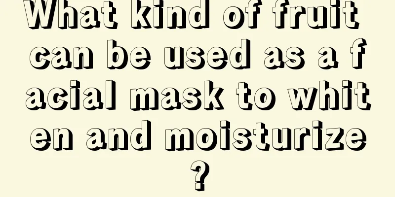 What kind of fruit can be used as a facial mask to whiten and moisturize?