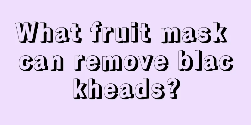 What fruit mask can remove blackheads?