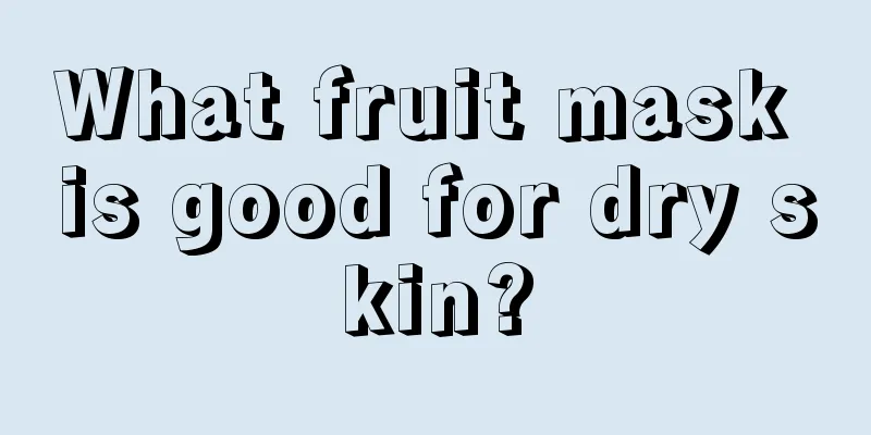 What fruit mask is good for dry skin?