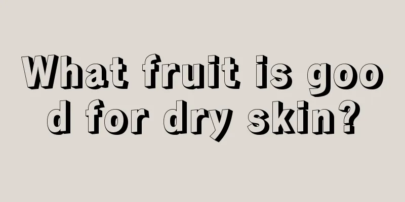 What fruit is good for dry skin?