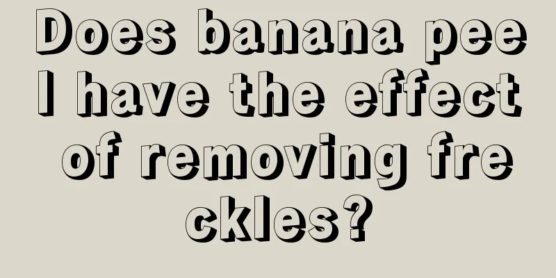 Does banana peel have the effect of removing freckles?