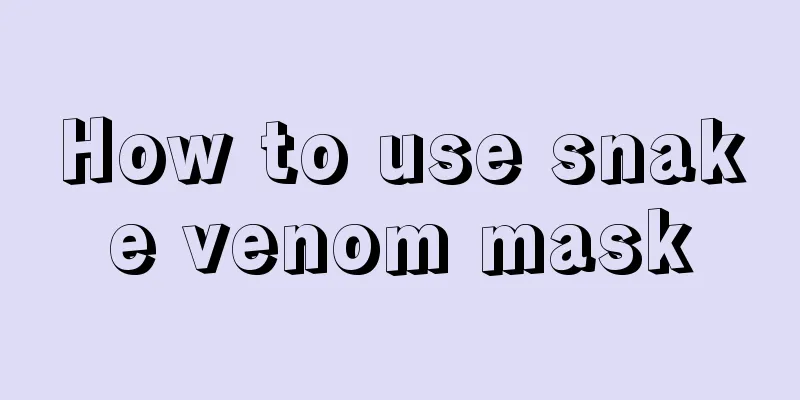 How to use snake venom mask