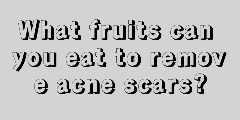 What fruits can you eat to remove acne scars?