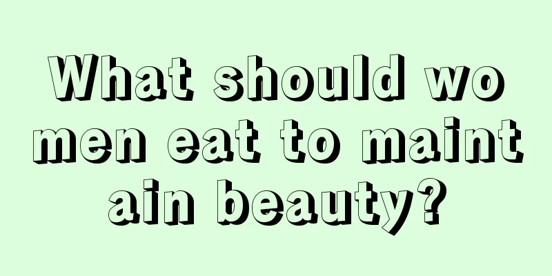 What should women eat to maintain beauty?