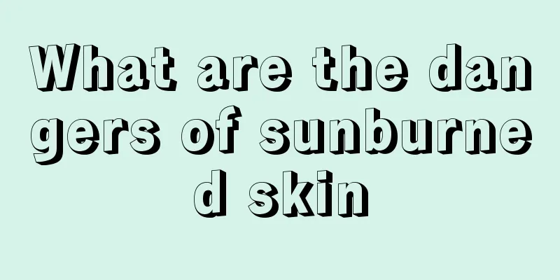 What are the dangers of sunburned skin