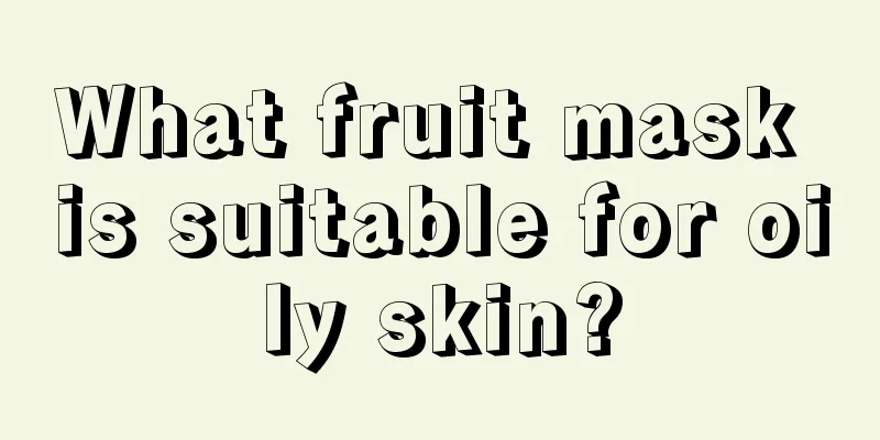 What fruit mask is suitable for oily skin?