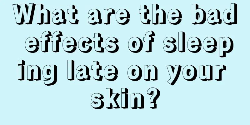 What are the bad effects of sleeping late on your skin?