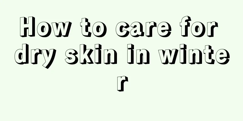 How to care for dry skin in winter