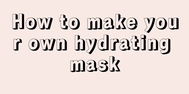 How to make your own hydrating mask