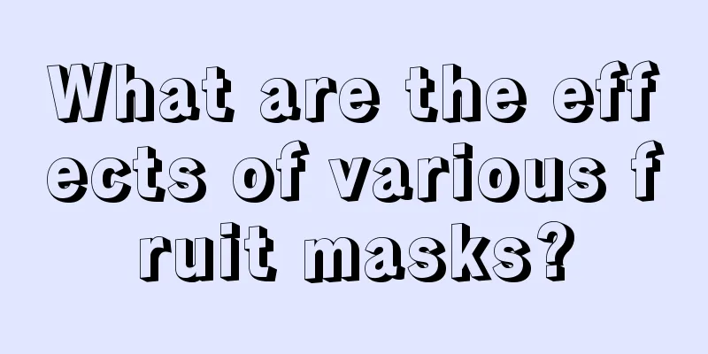 What are the effects of various fruit masks?