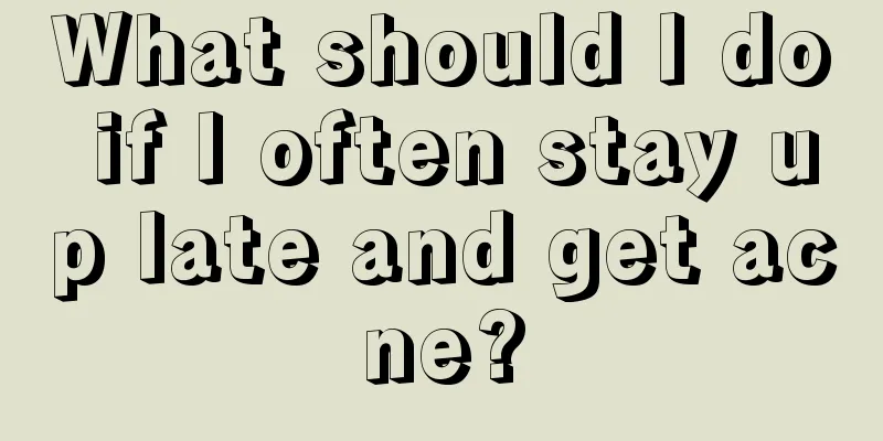 What should I do if I often stay up late and get acne?