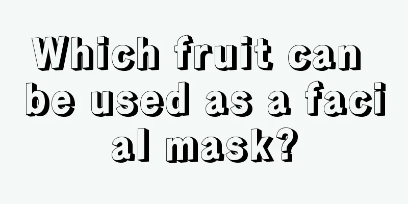 Which fruit can be used as a facial mask?